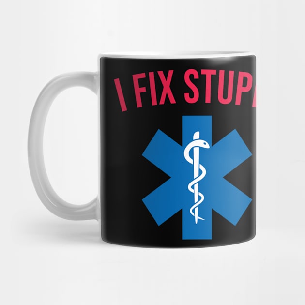 EMT , I Fix Stupid by CreativeShirt